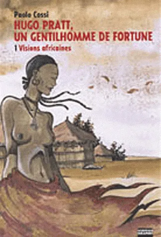 Hugo Pratt, un gentilhomme de fortune Tome 1
