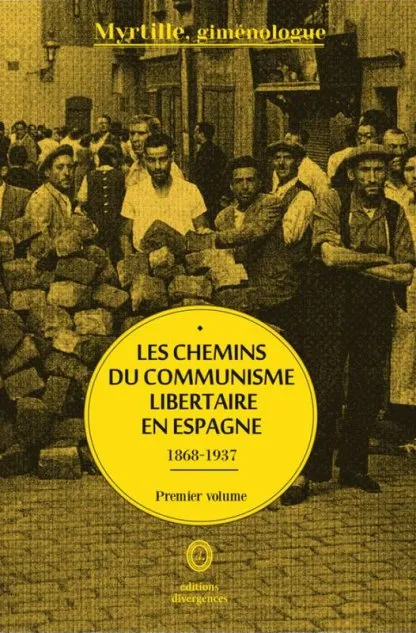 Les Chemins du communisme libertaire en Espagne - 1868-1937 (Tome 1)