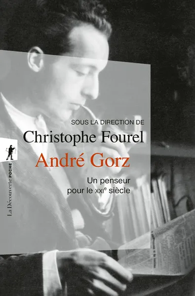 André Gorz - Un penseur pour le XXIe siècle