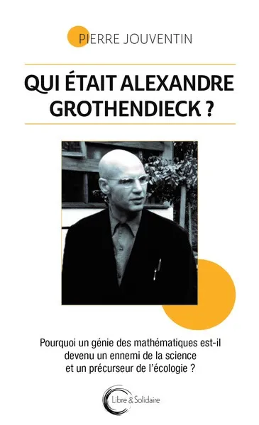 Qui était Alexandre Grothendieck ?
