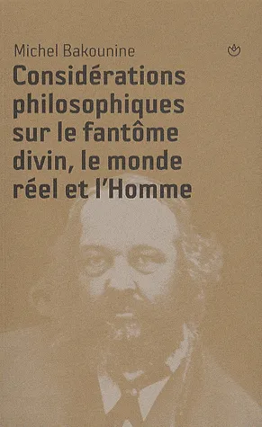 Considérations philosophiques sur le fantôme divin, le monde réel et l'Homme