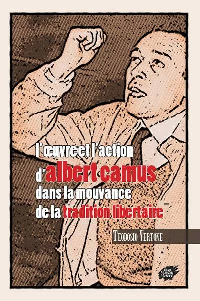L'oeuvre et l'action d'Albert Camus dans la mouvance de tradition libertaire